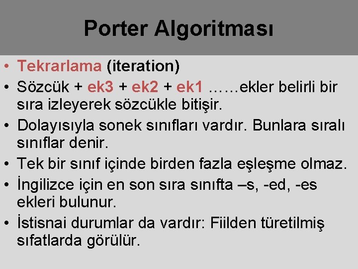 Porter Algoritması • Tekrarlama (iteration) • Sözcük + ek 3 + ek 2 +
