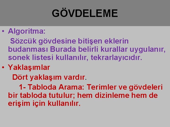 GÖVDELEME • Algoritma: Sözcük gövdesine bitişen eklerin budanması Burada belirli kurallar uygulanır, sonek listesi