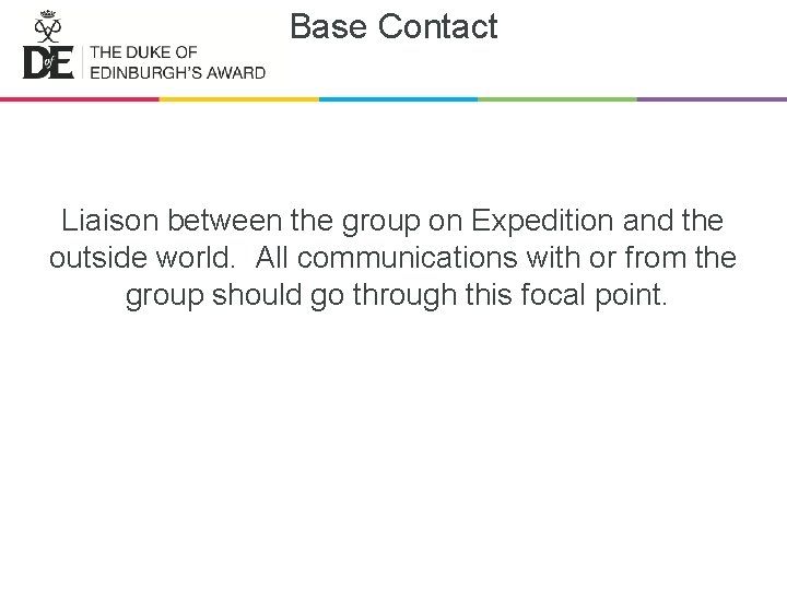 Base Contact Liaison between the group on Expedition and the outside world. All communications