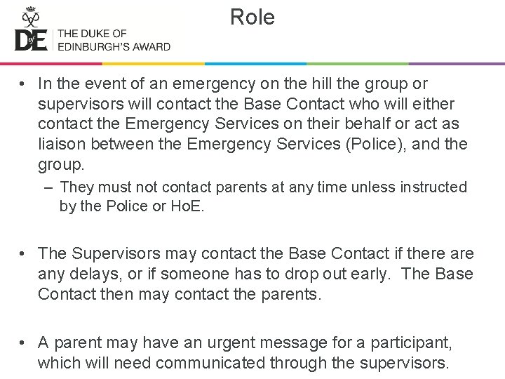 Role • In the event of an emergency on the hill the group or