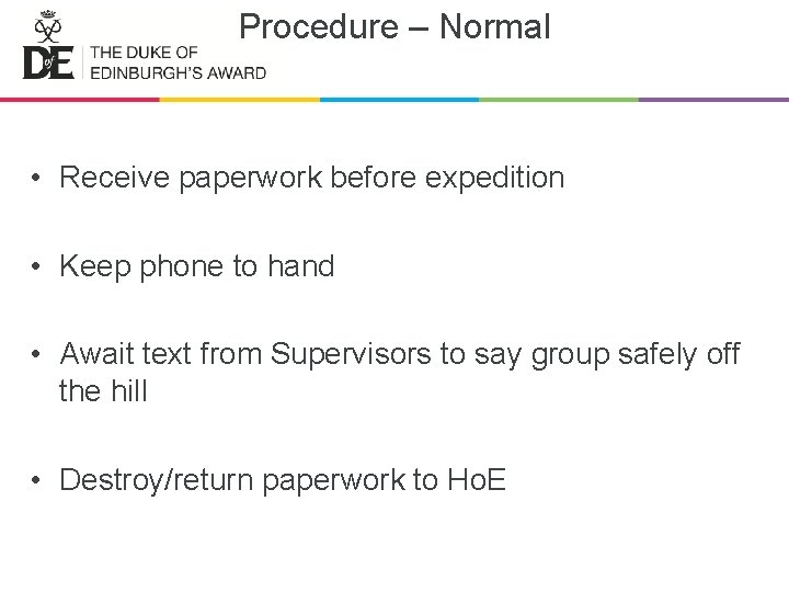 Procedure – Normal • Receive paperwork before expedition • Keep phone to hand •