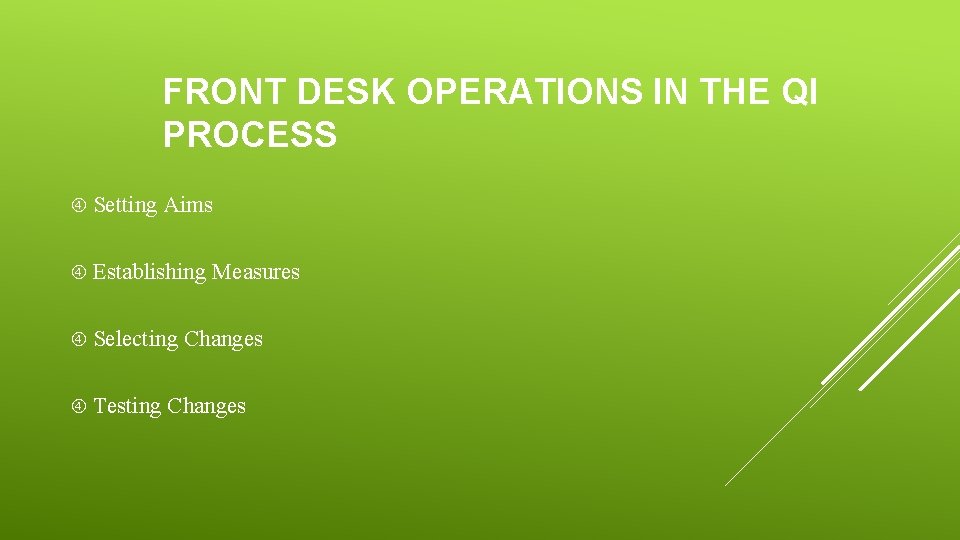 FRONT DESK OPERATIONS IN THE QI PROCESS Setting Aims Establishing Selecting Testing Measures Changes