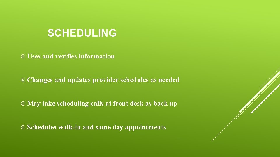 SCHEDULING Uses and verifies information Changes May and updates provider schedules as needed take