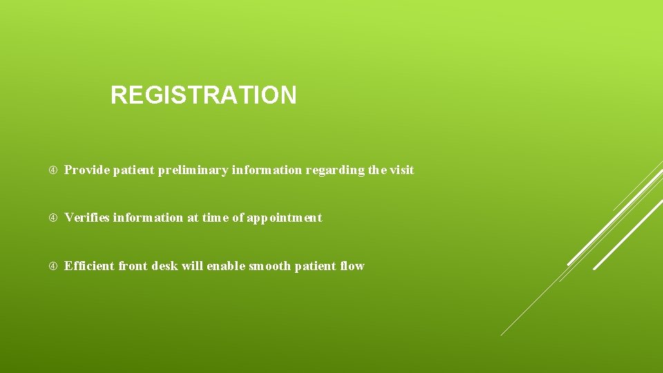 REGISTRATION Provide patient preliminary information regarding the visit Verifies information at time of appointment