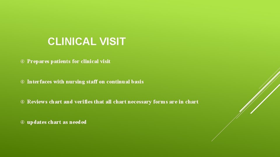 CLINICAL VISIT Prepares patients for clinical visit Interfaces with nursing staff on continual basis