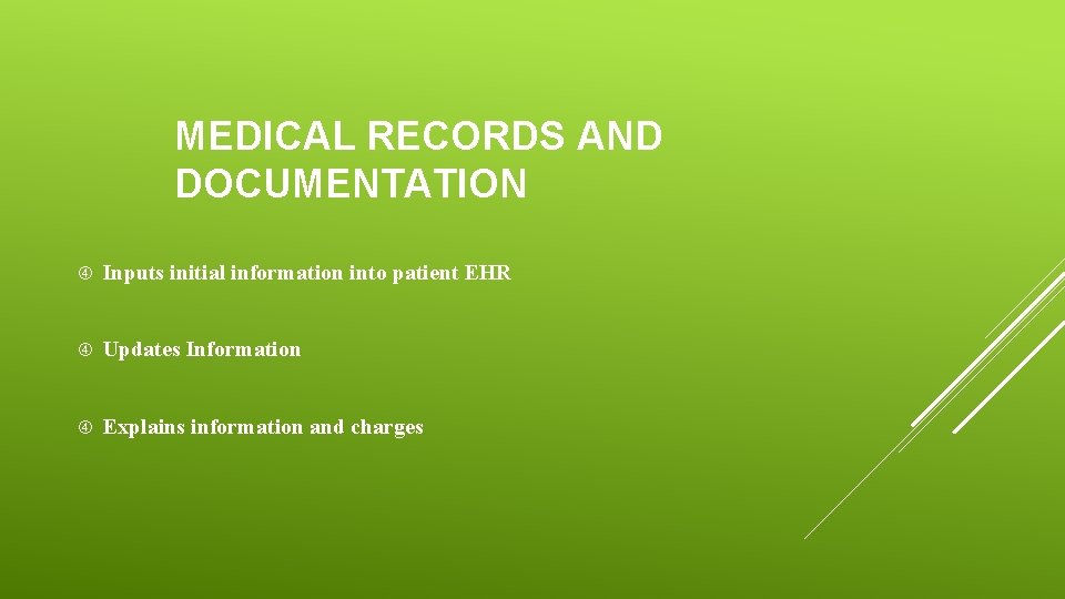 MEDICAL RECORDS AND DOCUMENTATION Inputs initial information into patient EHR Updates Information Explains information