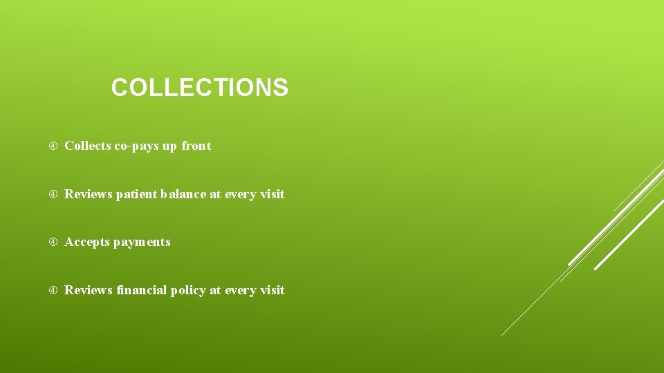 COLLECTIONS Collects co-pays up front Reviews patient balance at every visit Accepts payments Reviews