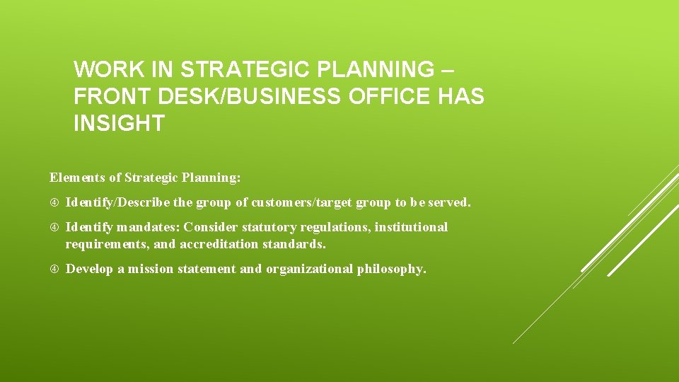 WORK IN STRATEGIC PLANNING – FRONT DESK/BUSINESS OFFICE HAS INSIGHT Elements of Strategic Planning: