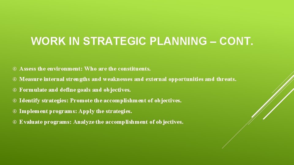 WORK IN STRATEGIC PLANNING – CONT. Assess the environment: Who are the constituents. Measure