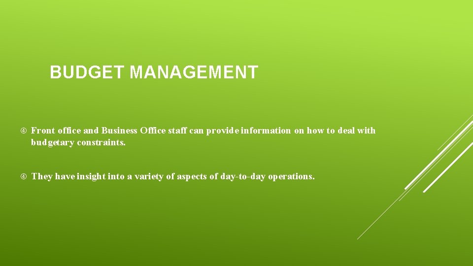 BUDGET MANAGEMENT Front office and Business Office staff can provide information on how to