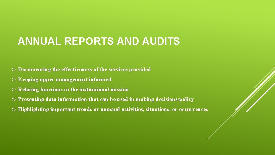 ANNUAL REPORTS AND AUDITS Documenting the effectiveness of the services provided Keeping upper management