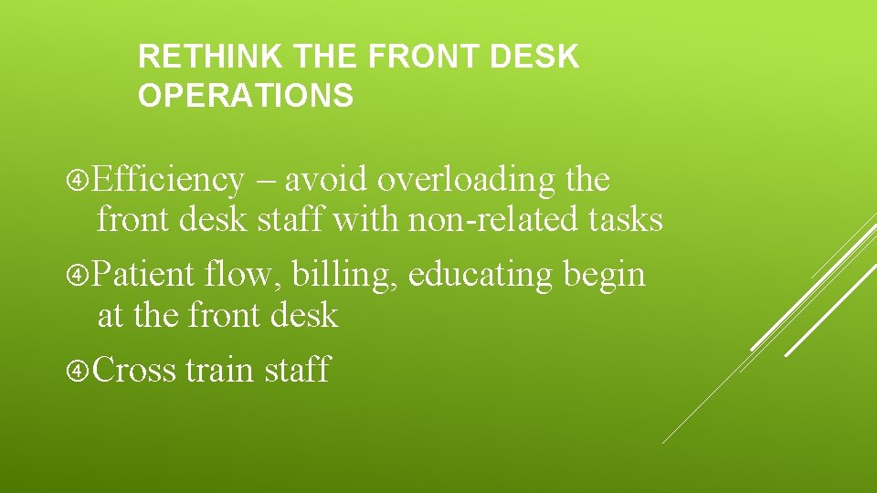 RETHINK THE FRONT DESK OPERATIONS Efficiency – avoid overloading the front desk staff with