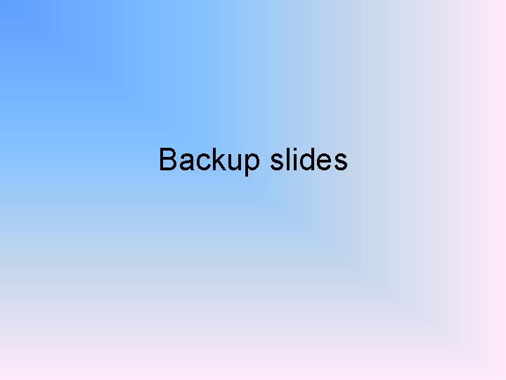 Backup slides 