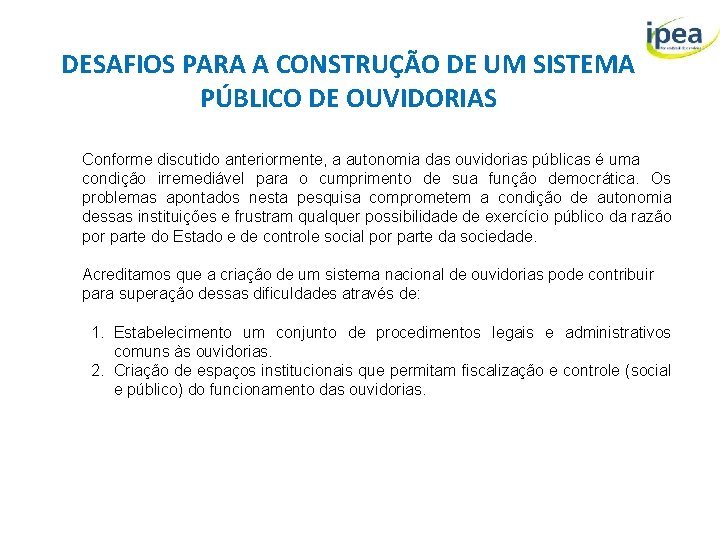 DESAFIOS PARA A CONSTRUÇÃO DE UM SISTEMA PÚBLICO DE OUVIDORIAS Conforme discutido anteriormente, a