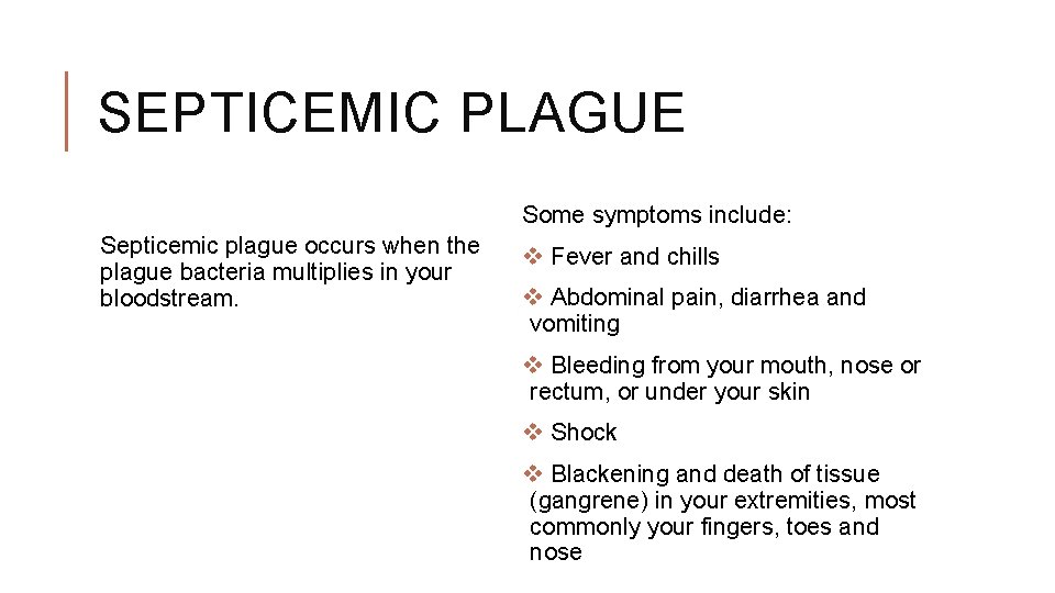 SEPTICEMIC PLAGUE Some symptoms include: Septicemic plague occurs when the plague bacteria multiplies in