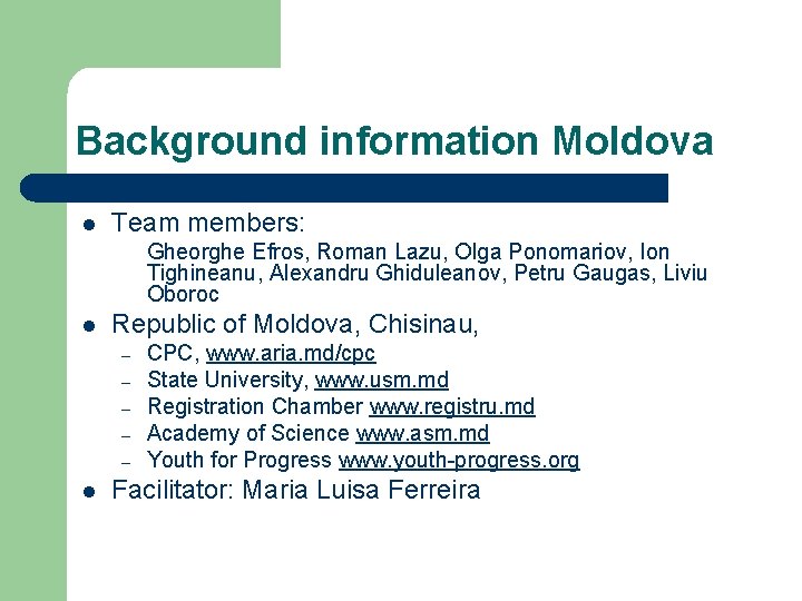 Background information Moldova l Team members: Gheorghe Efros, Roman Lazu, Olga Ponomariov, Ion Tighineanu,