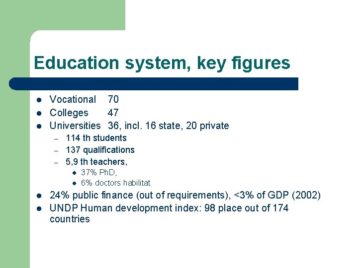 Education system, key figures l l l Vocational 70 Colleges 47 Universities 36, incl.
