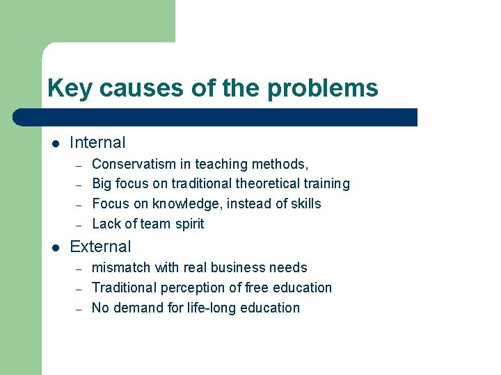 Key causes of the problems l Internal – – l Conservatism in teaching methods,