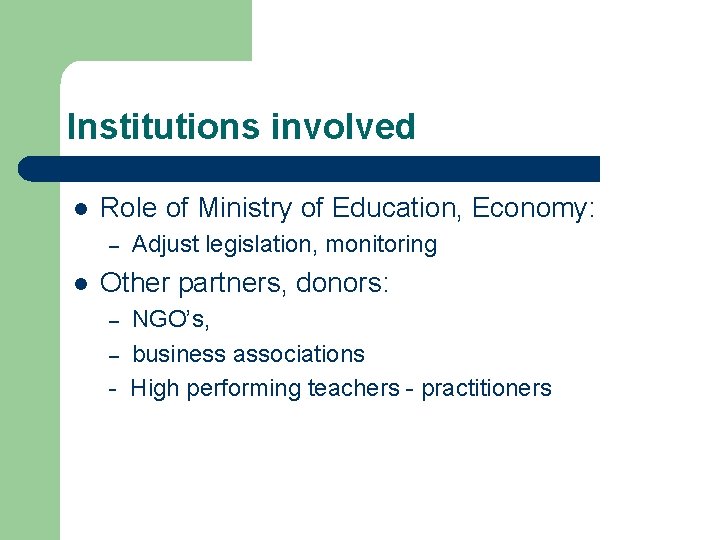 Institutions involved l Role of Ministry of Education, Economy: – l Adjust legislation, monitoring