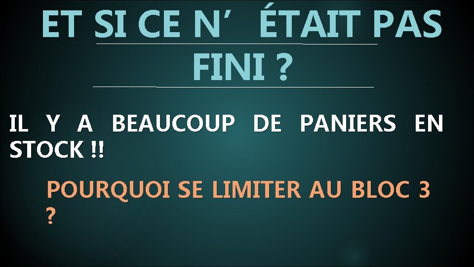 ET SI CE N’ÉTAIT PAS FINI ? IL Y A BEAUCOUP DE PANIERS EN