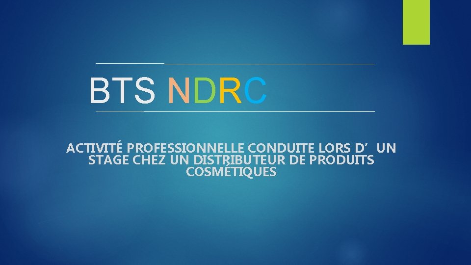 BTS NDRC ACTIVITÉ PROFESSIONNELLE CONDUITE LORS D’UN STAGE CHEZ UN DISTRIBUTEUR DE PRODUITS COSMÉTIQUES