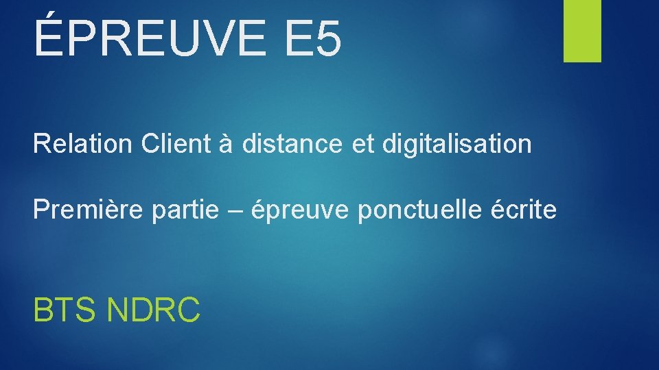 ÉPREUVE E 5 Relation Client à distance et digitalisation Première partie – épreuve ponctuelle