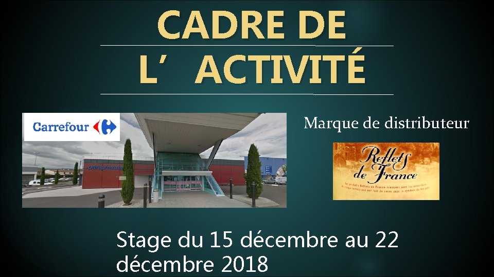 CADRE DE L’ACTIVITÉ Marque de distributeur Stage du 15 décembre au 22 décembre 2018