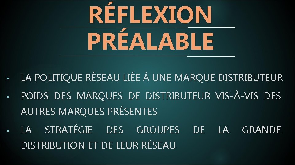 RÉFLEXION PRÉALABLE • LA POLITIQUE RÉSEAU LIÉE À UNE MARQUE DISTRIBUTEUR • POIDS DES