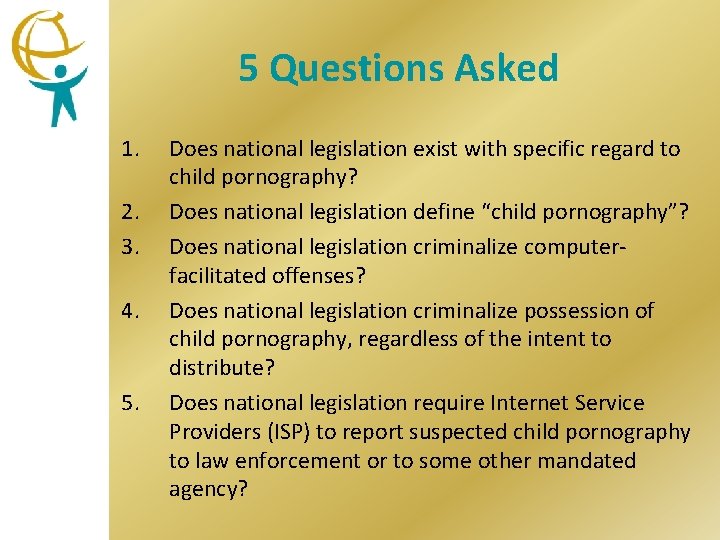 5 Questions Asked 1. 2. 3. 4. 5. Does national legislation exist with specific