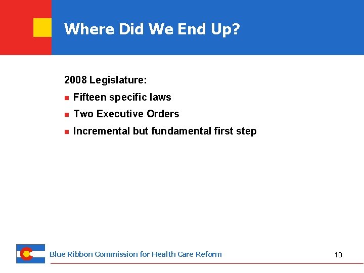 Where Did We End Up? 2008 Legislature: n Fifteen specific laws n Two Executive