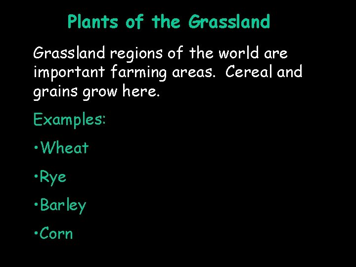 Plants of the Grassland regions of the world are important farming areas. Cereal and