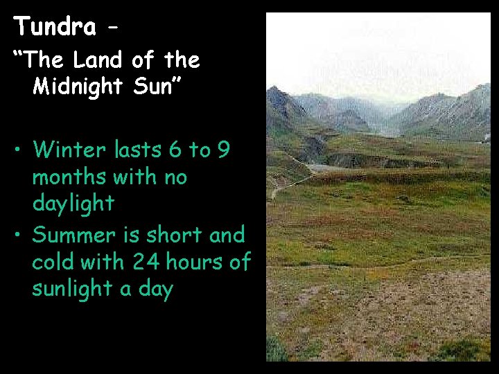 Tundra – “The Land of the Midnight Sun” • Winter lasts 6 to 9