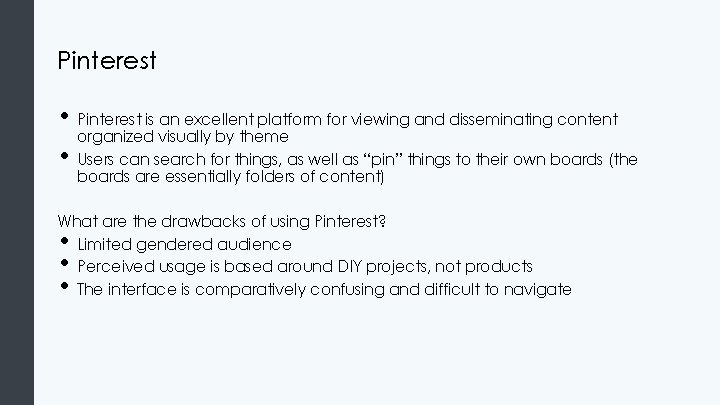 Pinterest • Pinterest is an excellent platform for viewing and disseminating content organized visually