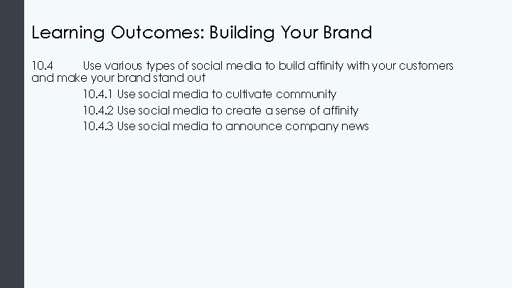 Learning Outcomes: Building Your Brand 10. 4 Use various types of social media to