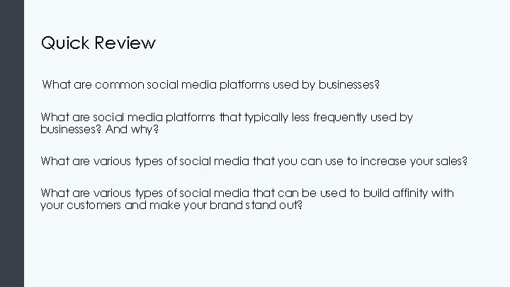 Quick Review What are common social media platforms used by businesses? What are social