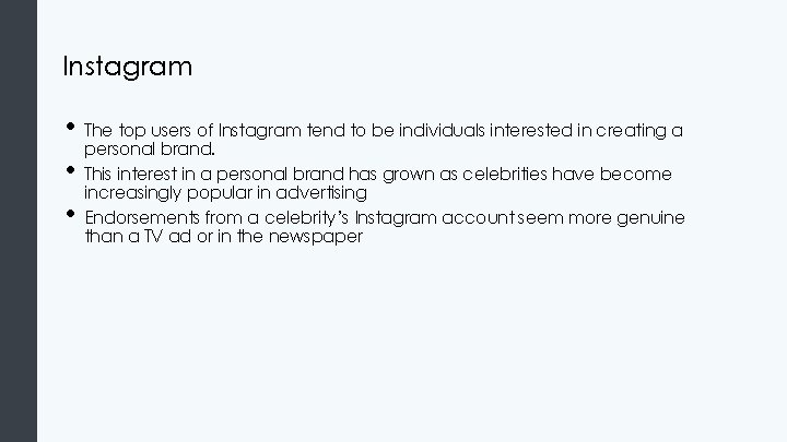 Instagram • The top users of Instagram tend to be individuals interested in creating