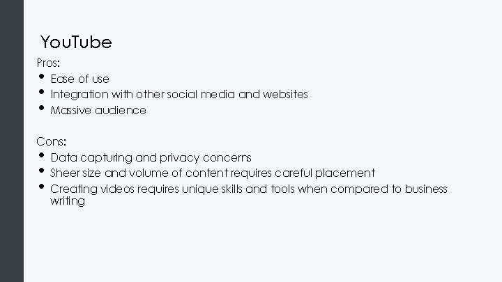 You. Tube Pros: Ease of use Integration with other social media and websites Massive