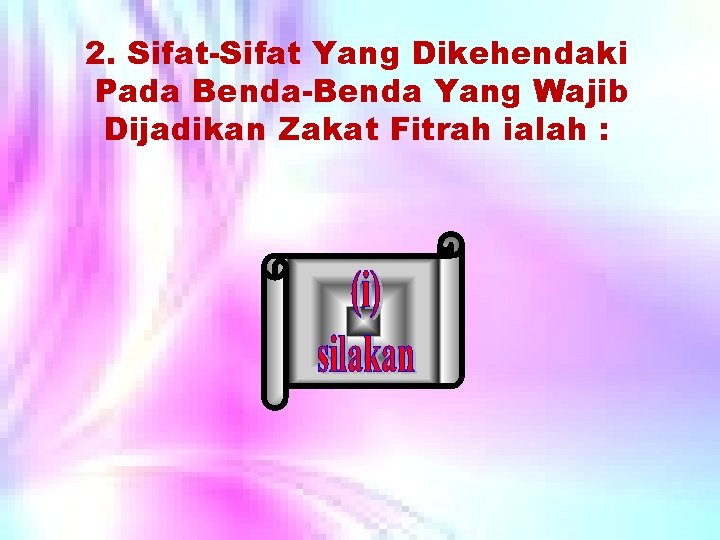 2. Sifat-Sifat Yang Dikehendaki Pada Benda-Benda Yang Wajib Dijadikan Zakat Fitrah ialah : 