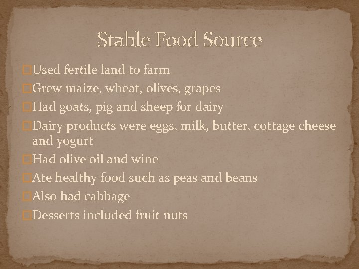 Stable Food Source �Used fertile land to farm �Grew maize, wheat, olives, grapes �Had