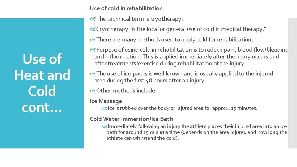 Use of cold in rehabilitation The technical term is cryotherapy. Cryotherapy “is the local