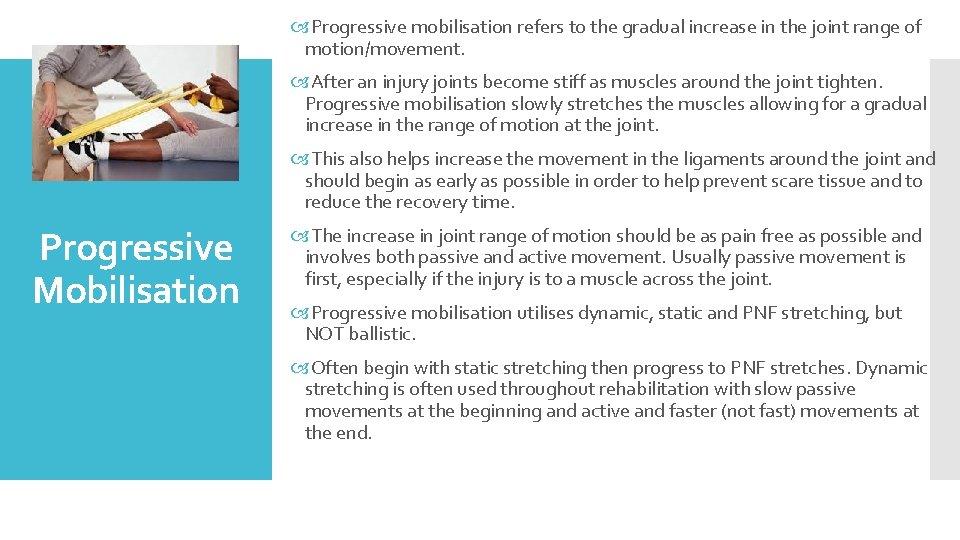  Progressive mobilisation refers to the gradual increase in the joint range of motion/movement.