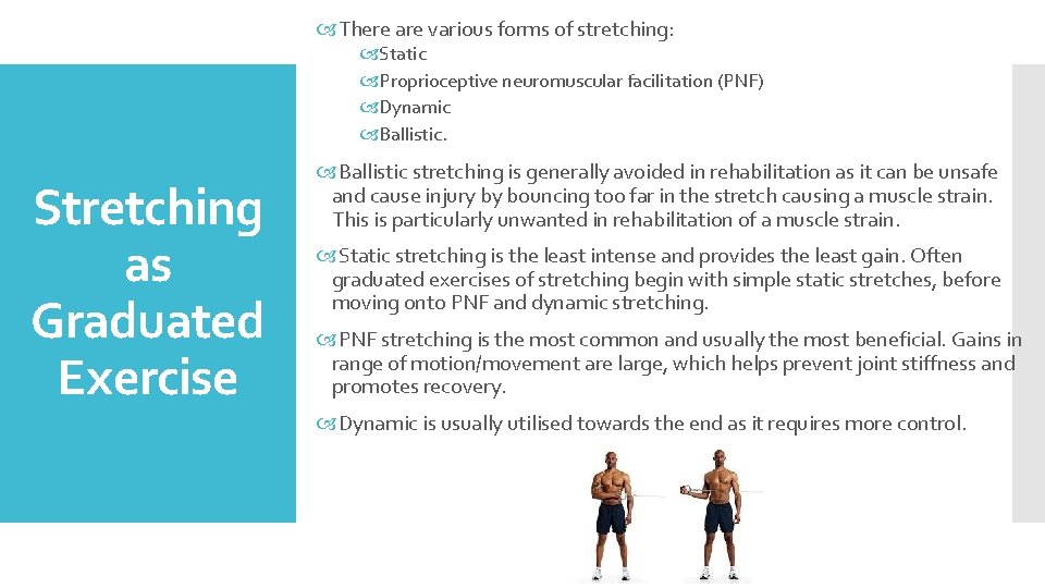  There are various forms of stretching: Static Proprioceptive neuromuscular facilitation (PNF) Dynamic Ballistic.