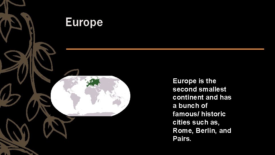 Europe is the second smallest continent and has a bunch of famous/ historic cities