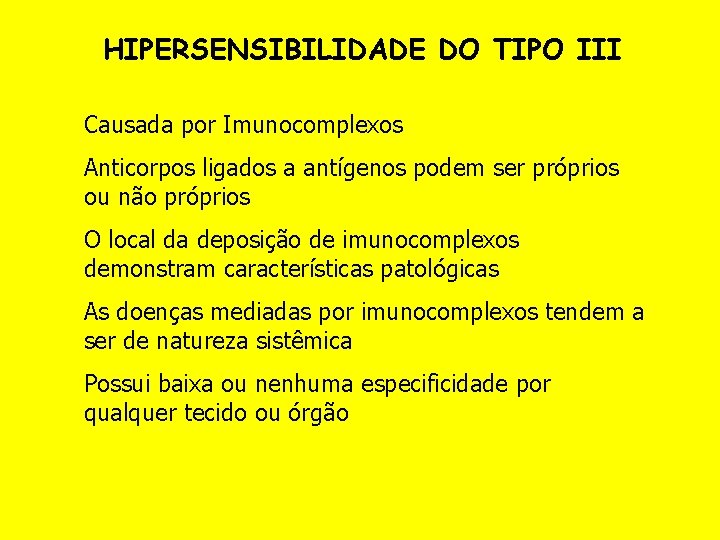 HIPERSENSIBILIDADE DO TIPO III Causada por Imunocomplexos Anticorpos ligados a antígenos podem ser próprios