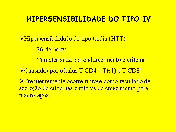 HIPERSENSIBILIDADE DO TIPO IV ØHipersensibilidade do tipo tardia (HTT) 36 -48 horas Caracterizada por