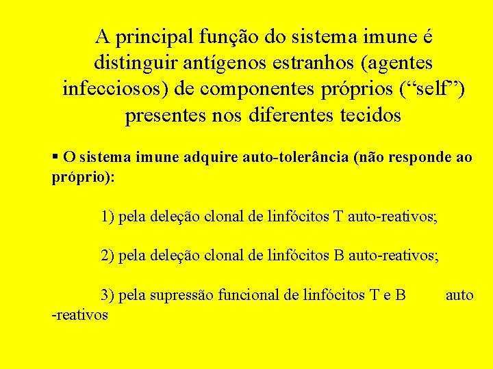 A principal função do sistema imune é distinguir antígenos estranhos (agentes infecciosos) de componentes