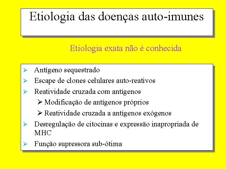 Etiologia das doenças auto-imunes Etiologia exata não é conhecida Ø Ø Ø Antígeno sequestrado