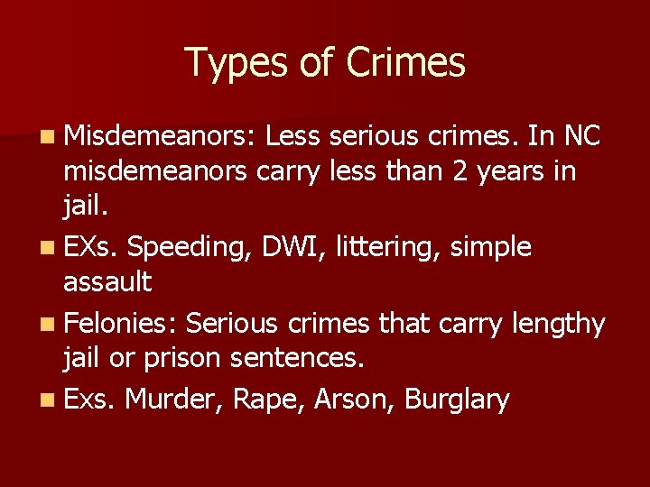 Types of Crimes n Misdemeanors: Less serious crimes. In NC misdemeanors carry less than