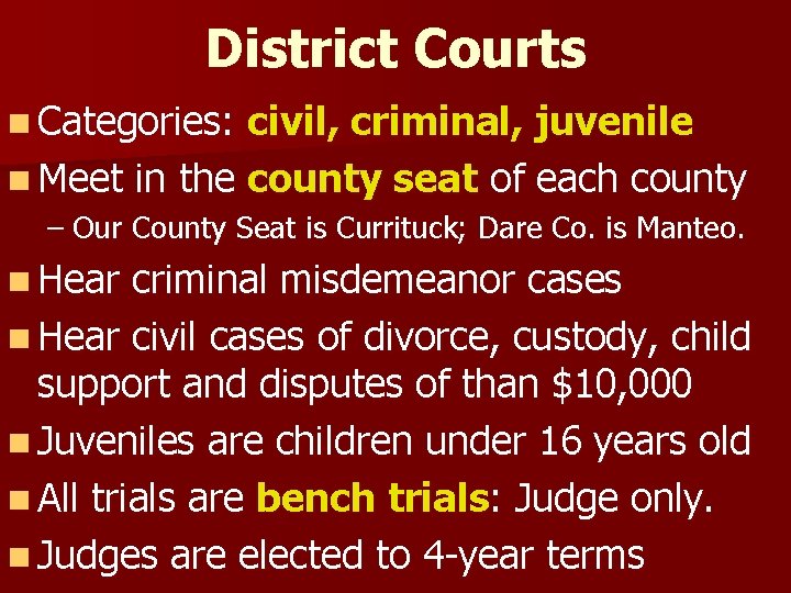 District Courts n Categories: civil, criminal, juvenile n Meet in the county seat of