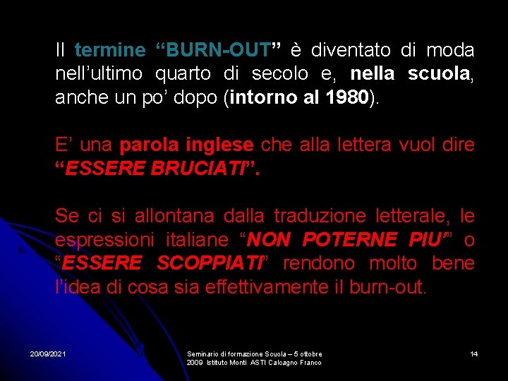 Il termine “BURN-OUT” è diventato di moda nell’ultimo quarto di secolo e, nella scuola, Il termine “BURN-OUT” è diventato di moda nell’ultimo quarto di secolo e, nella scuola,